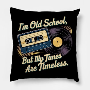 I'm old school but my tunes are timeless Pillow