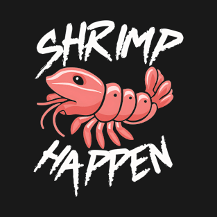 Shrimp Happen T-Shirt