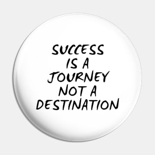 Success Is A Journey Not A Destination Pin