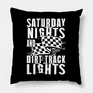 Saturday Nights and Dirt Track Lights Pillow