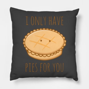 I Only Have Pies For You Pillow