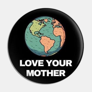 LOVE YOUR MOTHER Pin