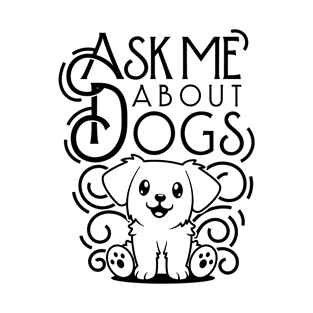 Cute Ask Me About Dogs Quote for Dog Lovers T-Shirt