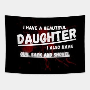 Yes I do Have a beautiful daughter I also have a gun a shovel Tapestry