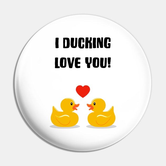 I Ducking Love You Pin by AdamRegester