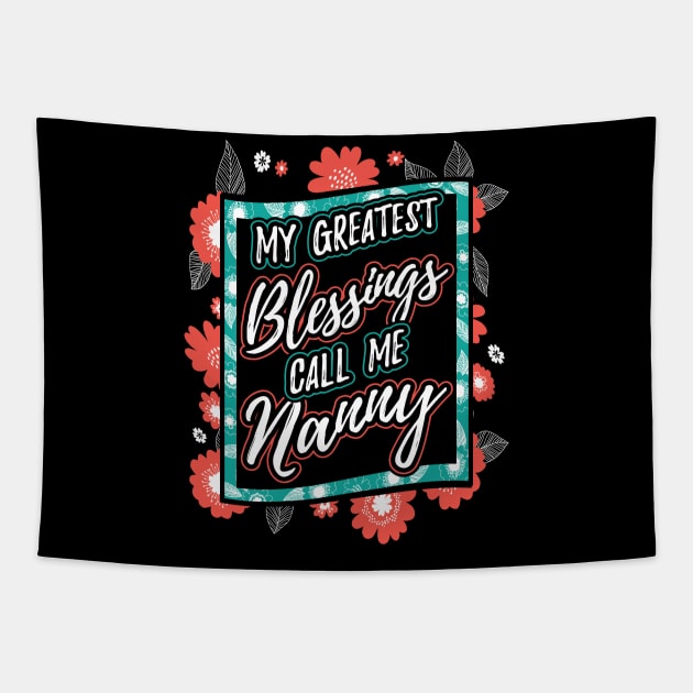 My Greatest Blessings Call Me Nanny Grandma Tapestry by aneisha