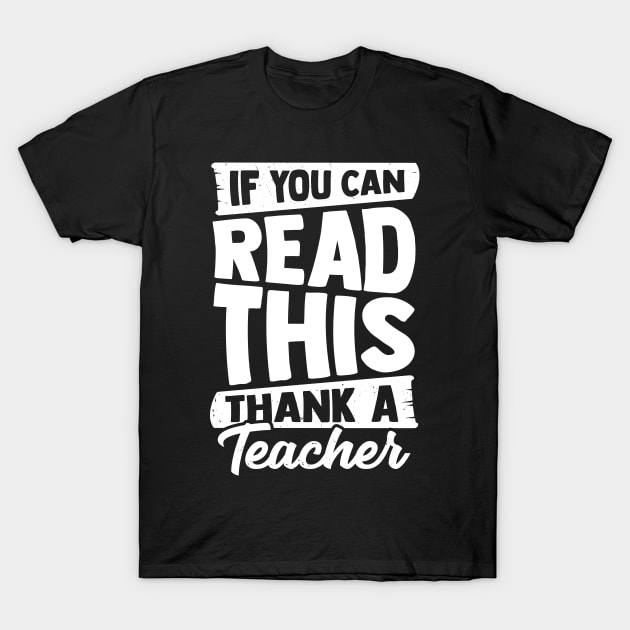 If You Can Read This, Thank A Teacher T-Shirt If You Can Read This, Thank A Teacher T-Shirt