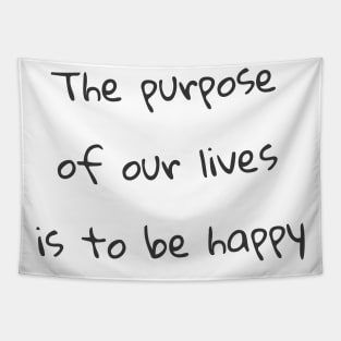 Quote - "The purpose of our lives is to be happy" Tapestry