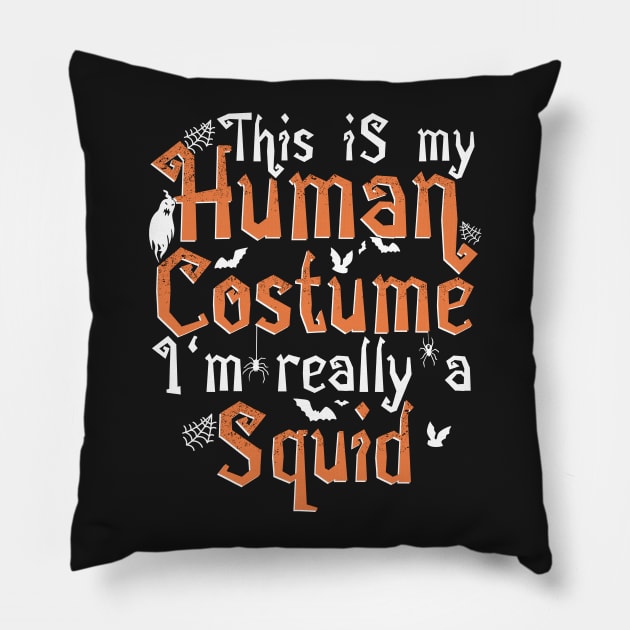 This Is My Human Costume I'm Really A Squid - Halloween product Pillow by theodoros20