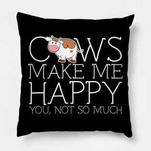 Cows make me happy you not so much Pillow