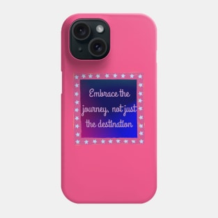 Embrace the Journey, Not Just the Destination Phone Case