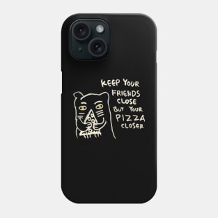 Keep Your Friends Close But Your Pizza Closer Phone Case