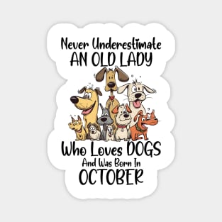 Never Underestimate An Old Lady Who Loves Dogs And Was Born In October Magnet