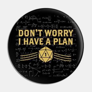 Don't Worry I Have A Plan Pin