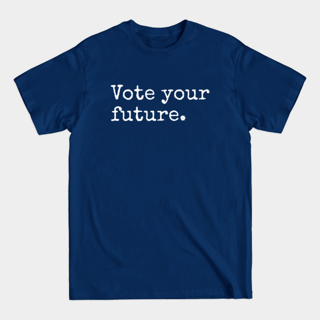 Disover Vote Your Future - Voter - T-Shirt