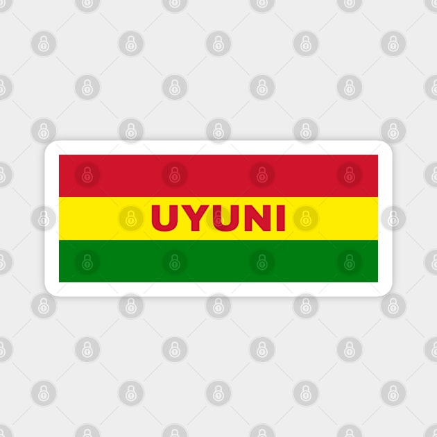 Uyuni City in Bolivian Flag Colors Magnet by aybe7elf