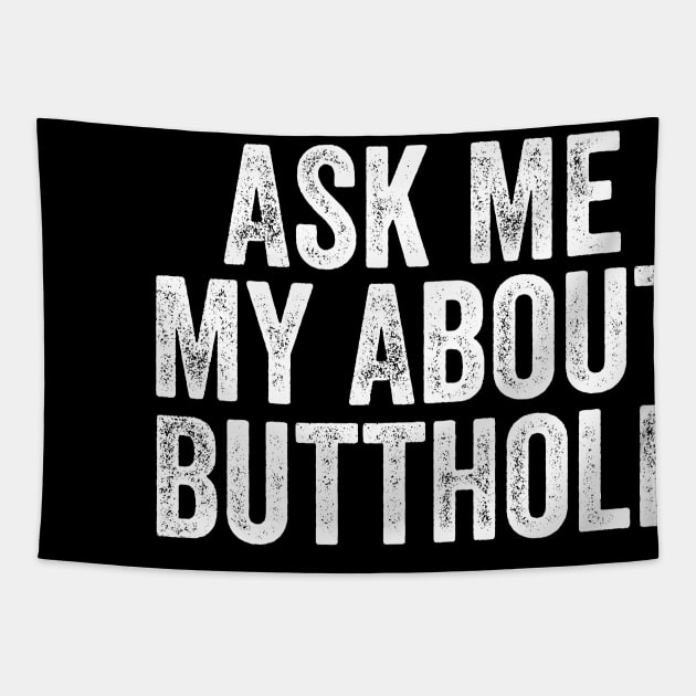 Ask Me About My Butthole Tapestry by DesignDynasty 