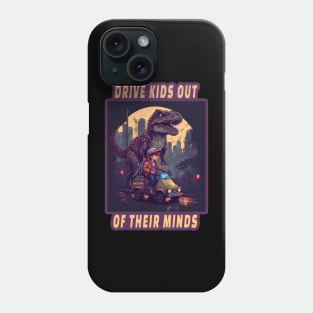 Drive Kids out of their minds humor t-rex puns Phone Case