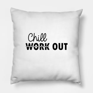 chill out instead of work out Pillow