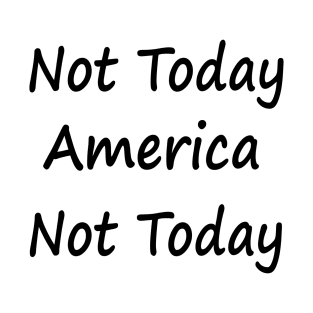 Not Today America Not Today T-Shirt