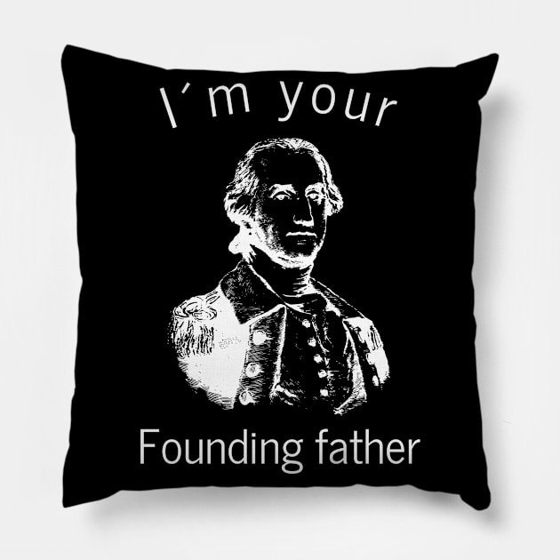 George Washington Im your founding father Pillow by medd.art