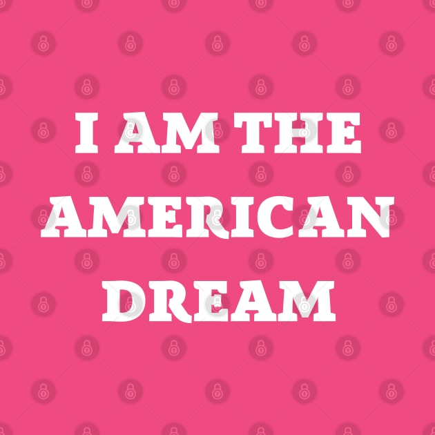 I Am the American Dream by mdr design