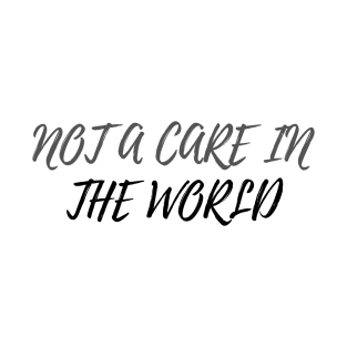 Not A Care In The World T-Shirt