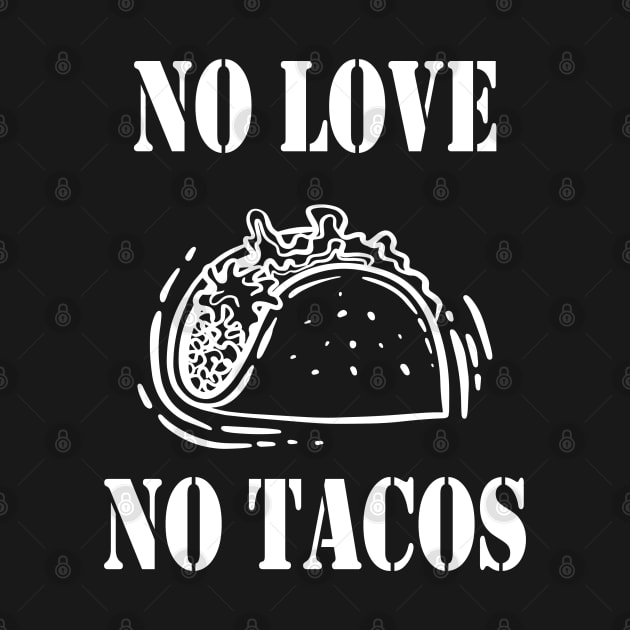 No Love No Tacos, Tacos Lovers by Islanr