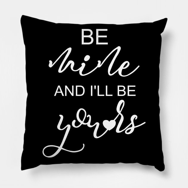 Valentine Gift Idea Girlfriend Be Mine & I'll Be Yours Pillow by Kimmicsts