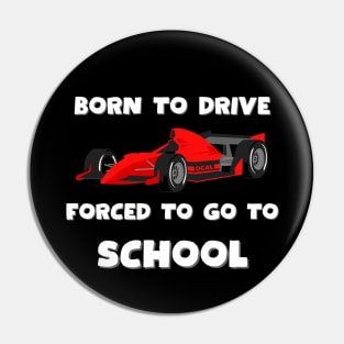 Born to drive, forced to go to school, Race car Pin