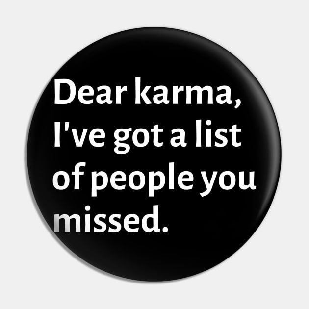 Dear karma, I've got a list of people you missed Pin by Motivational_Apparel