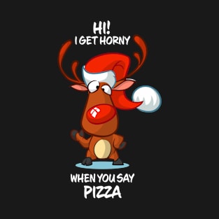 I Get Horny When You Say Pizza Reindeer Matching Group Present Xmas Gift T-Shirt