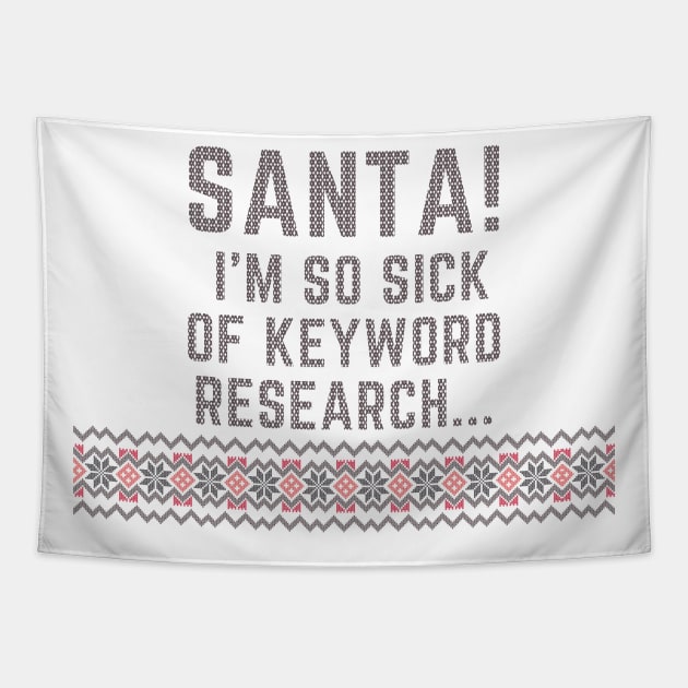 Santa! I'm so sick of keyword research...- Letters to Santa /1 Tapestry by My-fake-places