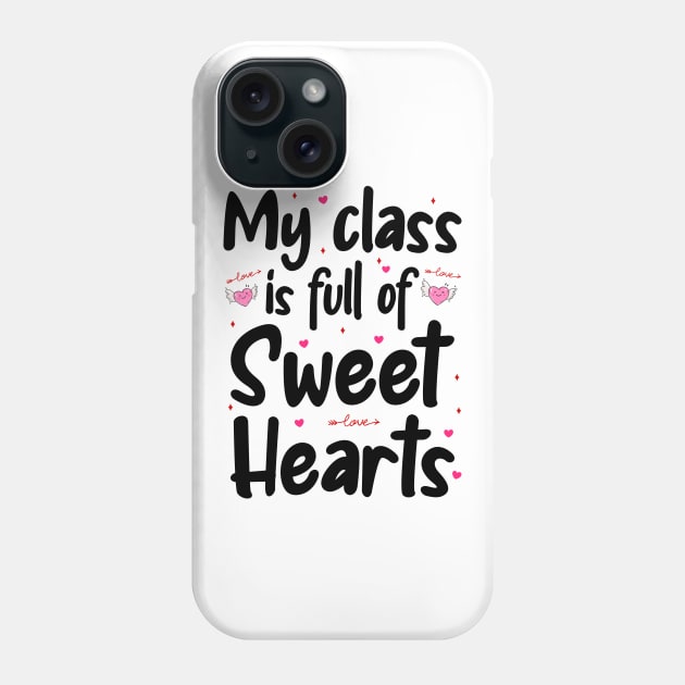 My Class Is Full Of Sweet Hearts, Valentines Day Teacher Phone Case by DragonTees