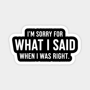 Sorry For Being Right - Sarcastic Witty Apology Quote Magnet