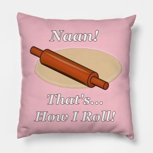 Naan How I Roll Pillow