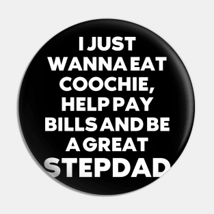 i just wanna eat coochie, help pay bills and be a great stepdad Pin