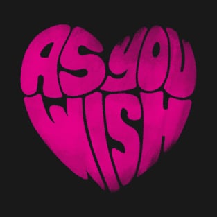 As You Wish Heart T-Shirt