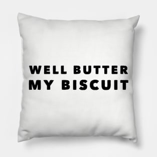 Well Butter My Biscuit Pillow