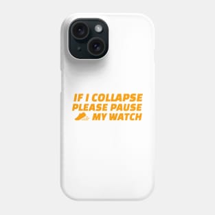 If I Collapse Please Pause My Watch Phone Case