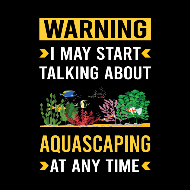 Warning Aquascaping Aquascape Aquascaper by Good Day