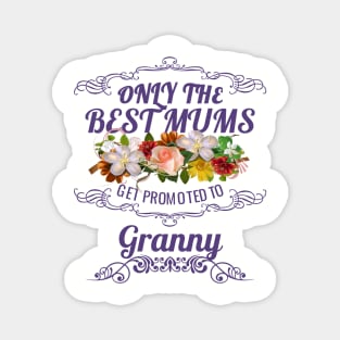 Only The Best Mums Get Promoted To Granny Gift Magnet