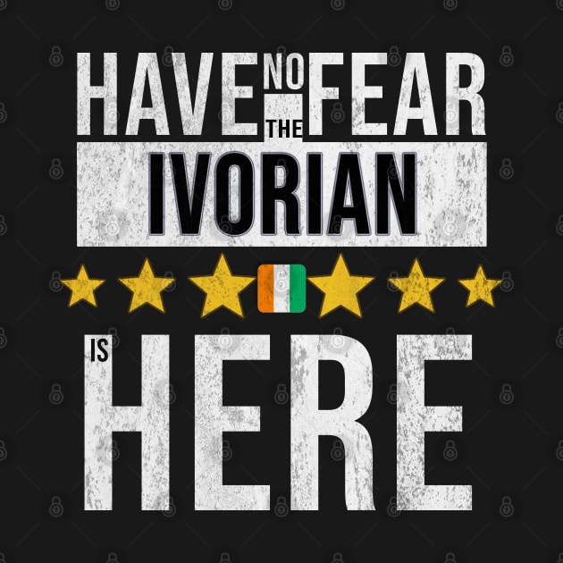 Have No Fear The Ivorian Is Here - Gift for Ivorian From Ivory Coast by Country Flags