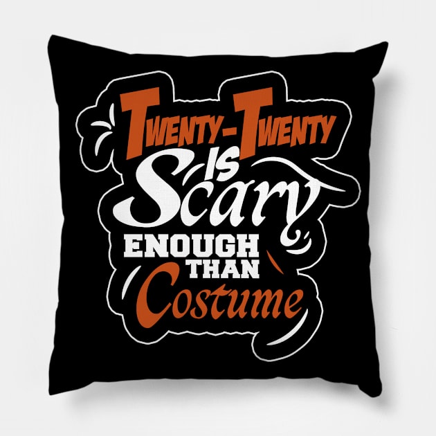 2020 IS SCARY ENOUGH THAN COSTUME Pillow by karimydesign