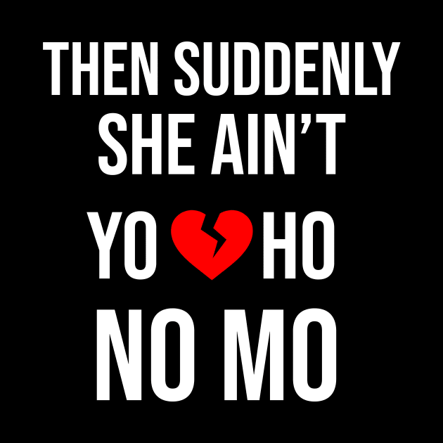 She Aint Yo Ho No Mo by Great Bratton Apparel