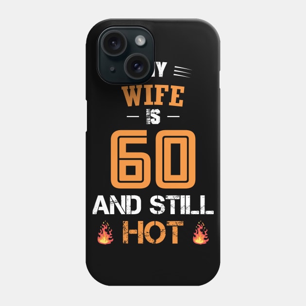 My WIFE is 60 and still hot Phone Case by GronstadStore