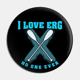 I love ERG - said no one ever - Funny Rowing Machine Exercise Pin