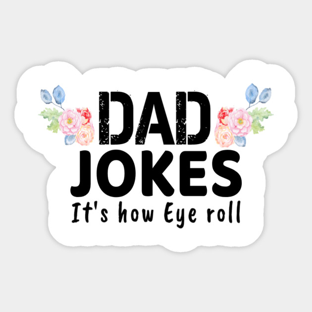 Dad Jokes It S How Eye Roll Gift For Dad Funny Women Kids Men Shirts Birthday Idea Daddy Dad Jokes Puns It S How Eyeroll Eye Roll Punny Rad Daddy Dad Jokes