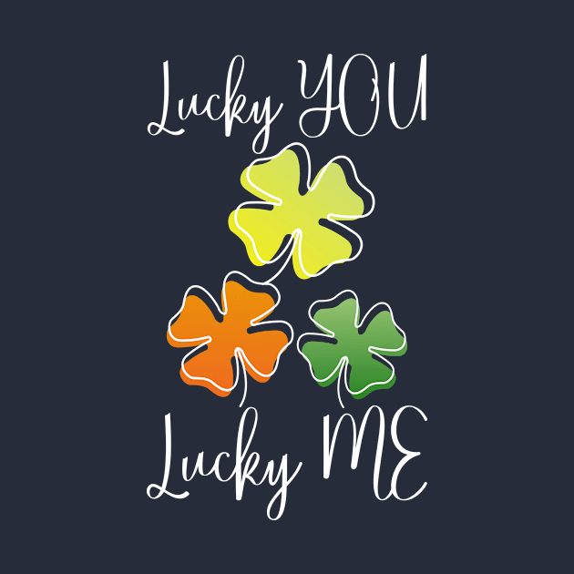 Lucky Shamrock Lucky Charms Lucky You Lucky Me by Jake, Chloe & Nate Co.