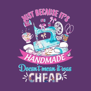 Just Because Its Handmade Does not Mean T-Shirt